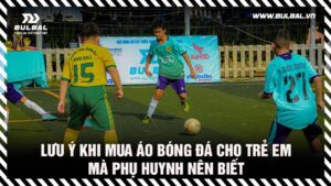 luu-y-khi-mua-ao-bong-da-cho-tre-em-ma-phu-huynh-nen-biet
