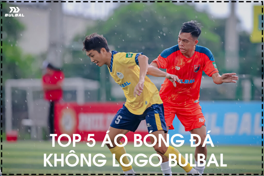 TOP-5-AO-BONG-DA-KHONG-LOGO-BULBAL